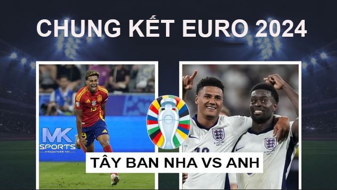 Chung kết euro 2024 - Tây Ban Nha vs Anh