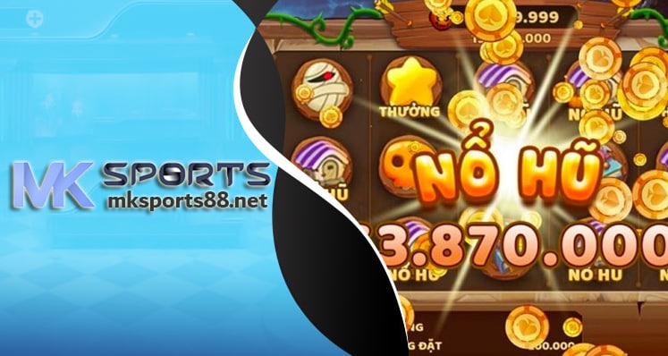 MK Sports game nổ hủ uy tín